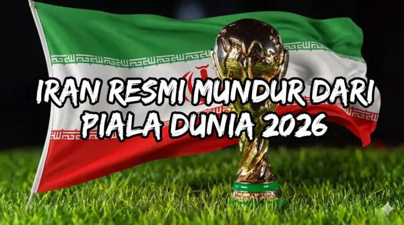 timnas iran mundur dari piala dunia 2026